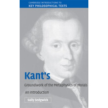 Kants Groundwork of the Metaphysics of Morals An Introduction by Sally