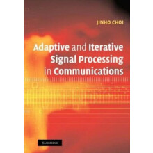 Adaptive and Iterative Signal Processing in Communications by Jinho Ch