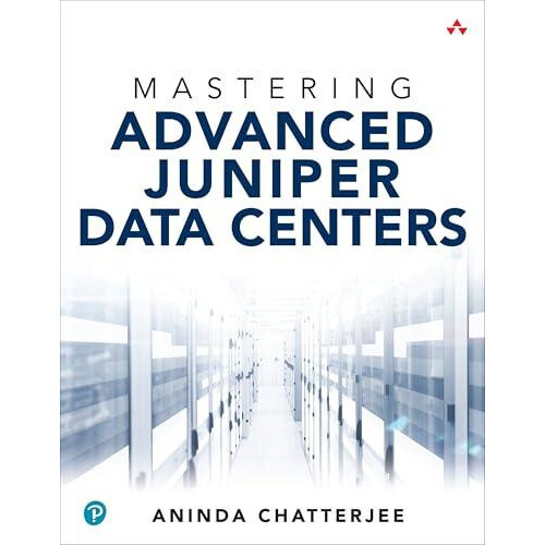 Mastering Advanced Juniper Data Centers by Aninda Chatterjee Paperback