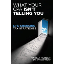 What Your CPA Isnt Telling You LifeChanging Tax Strategies by Mark J.