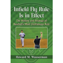 Infield Fly Rule Is in Effect The History and Strategy of Baseballs Mo