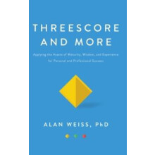 Threescore and More Applying the Assets of Maturity Wisdom and Experie