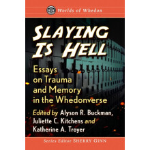 Slaying Is Hell Essays on Trauma and Memory in the Whedonverse Paperba