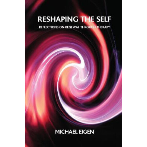 Reshaping the Self Reflections on Renewal Through Therapy by Michael E