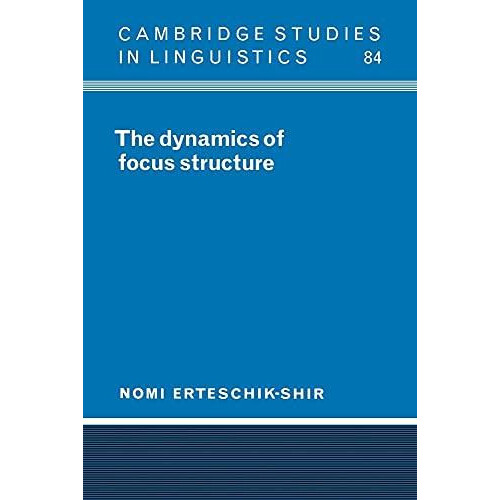 The Dynamics of Focus Structure by Nomi ErteschikShir Paperback Book