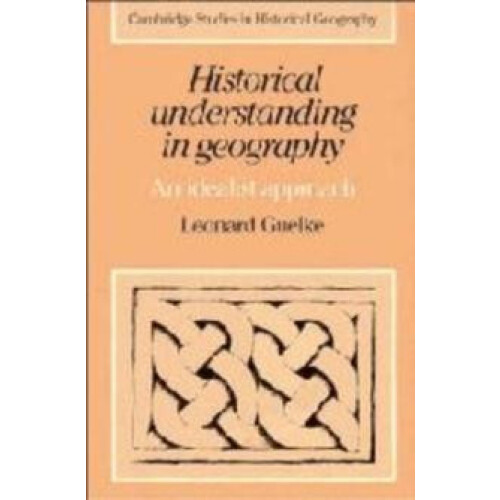 Historical Understanding in Geography An Idealist Approach by Leonard