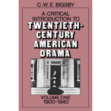A Critical Introduction to TwentiethCentury American Drama by C. W. E.
