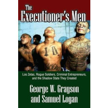 The Executioners Men Los Zetas Rogue Soldiers Criminal Entrepreneurs a