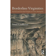 Borderline Virginities Sacred and Secular Virgins in Late Antiquity by
