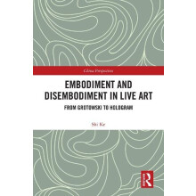 Embodiment and Disembodiment in Live Art From Grotowski to Hologram by