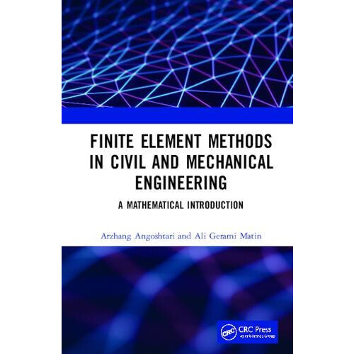 Finite Element Methods in Civil and Mechanical Engineering A Mathemati