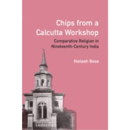 Chips from a Calcutta Workshop by Neilesh Bose Hardcover Book