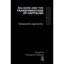 Religion and The Transformation of Capitalism Comparative Approaches H