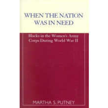 When the Nation was in Need Blacks in the Womens Army Corps During Wor
