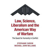 Law Science Liberalism and the American Way of Warfare by Stephanie Ca