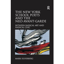 The New York School Poets and the NeoAvantGarde Between Radical Art an