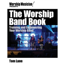 Worship Band Book Training and Empowering Your Worship Band by Tom Lan