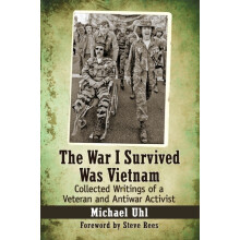 The War I Survived Was Vietnam Collected Writings of a Veteran and Ant