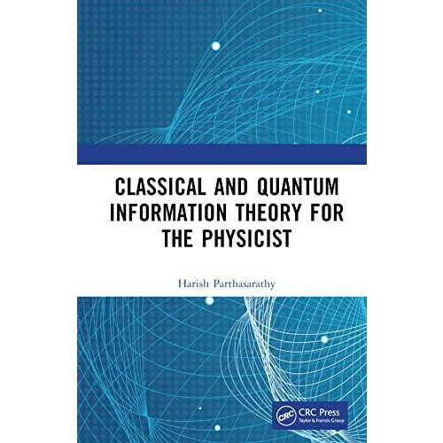Classical and Quantum Information Theory for the Physicist by Harish P