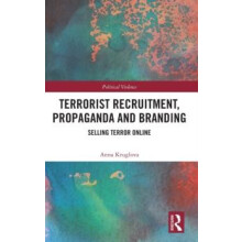 Terrorist Recruitment Propaganda and Branding Selling Terror Online by
