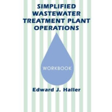 Simplified Wastewater Treatment Plant Operations Workbook by Edward Ha