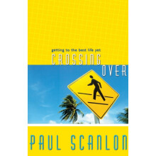 La Crossing Over Getting to the Best Life Yet by Paul Scanlon Paperbac