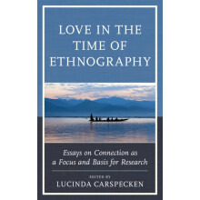 Love in the Time of Ethnography Essays on Connection as a Focus and Ba