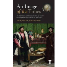 An Image of the Times An Irreverent Companion to Ben Jonsons Four Humo