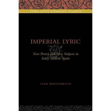 Imperial Lyric New Poetry and New Subjects in Early Modern Spain by Le