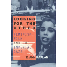 Looking for the Other Feminism Film and the Imperial Gaze by E. Ann Ka