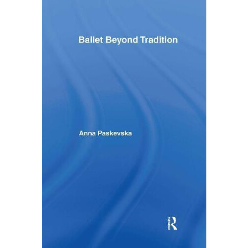 Ballet Beyond Tradition by Anna Paskevska Hardcover Book
