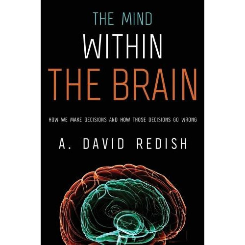 Mind Within the Brain How We Make Decisions and How Those Decisions Go