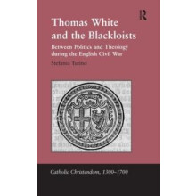 Thomas White and the Blackloists Between Politics and Theology during
