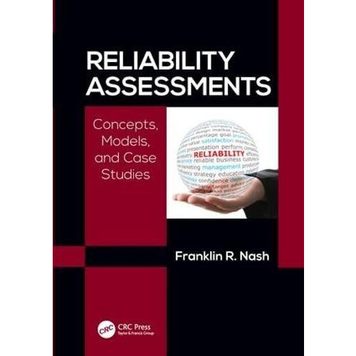 Reliability Assessments Concepts Models and Case Studies by Franklin R