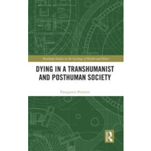 Dying in a Transhumanist and Posthuman Society by Panagiotis Pentaris