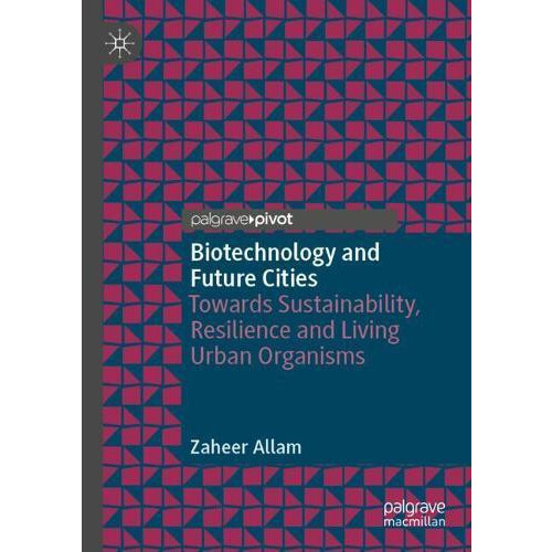 Biotechnology and Future Cities Towards Sustainability Resilience and