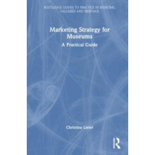 Marketing Strategy for Museums A Practical Guide by Christina Lister H