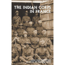 THE INDIAN CORPS IN FRANCE by LtCol J.W.B. Merewether Paperback Book