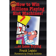 How to Win Millions Playing Slot Machines ...Or Lose Trying by Frank L