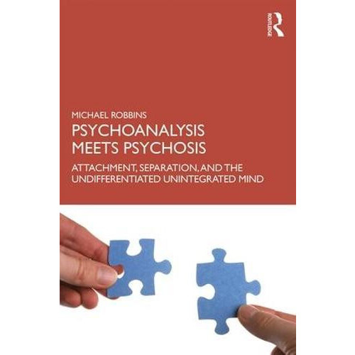 Psychoanalysis Meets Psychosis Attachment Separation and the Undiffere