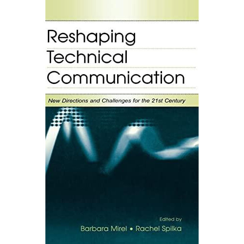 Reshaping Technical Communication New Directions and Challenges for th