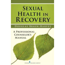 Sexual Health in Recovery A Professional Counselors Manual by BraunHar