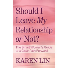 Should I Leave My Relationship or Not The Smart Womans Guide to a Clea