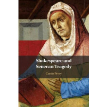 Shakespeare and Senecan Tragedy by Curtis Perry Hardcover Book