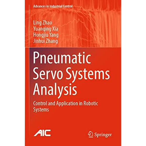 Pneumatic Servo Systems Analysis Control and Application in Robotic Sy