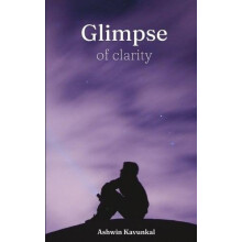Glimpse of clarity by Ashwin Kavunkal Paperback Book