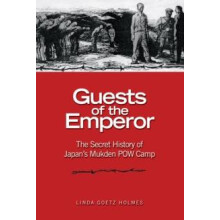 Guests of the Emperor The Secret History of Japans Mukden POW Camp by