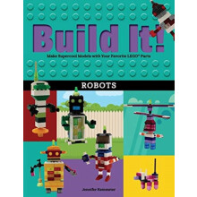 Build It Robots Make Supercool Models with Your Favorite LEGO Parts by