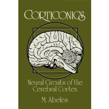 Corticonics Neural Circuits of the Cerebral Cortex by Moshe Abeles Pap
