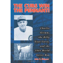The Cubs Win the Pennant Charlie Grimm the Billy Goat Curse and the 19